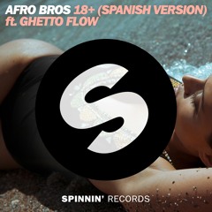 Afro Bros ft. Ghetto Flow - 18+(Spanish Version) [OUT NOW]