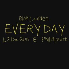 Bink Ladden - Everyday Ft. L2 Da Gun & Phil Bount