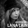 Jazzpod 071 - Lana Lain Jazzpod 071 - Lana Lain