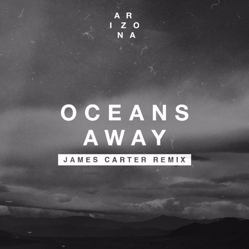 A R I Z O N A - Oceans Away (James Carter Remix)
