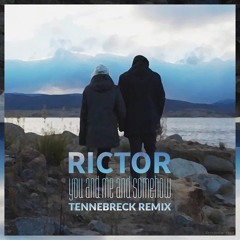 Rictor - You And Me And Somehow (Tennebreck Remix)(Extended)