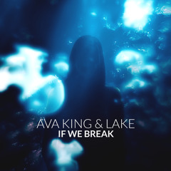 If We Break - LAKE x Ava King