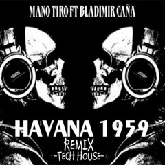 Havana 1959 (Bladimir Caña Remix) Tech House - VENEZUELA