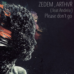 Zedem & Arthvr (.feat Andréa)- Please don't go (Original mix)