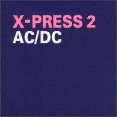 FREE >> X-Press 2 - AC/DC (ONYVA Remix) [FREE DOWNLOAD]