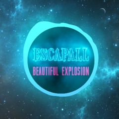 ESCAPALL - Beautiful Explosion