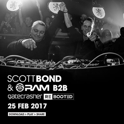 SCOTT BOND & RAM B2B - GATECRASHER REBOOTED - 25 FEB 2017 [DOWNLOAD > PLAY > SHARE!!!]