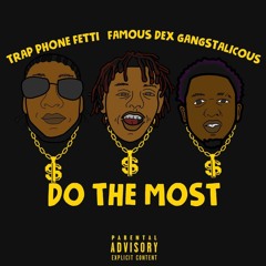 Do The Most ft Famous Dex & Gangstalicous