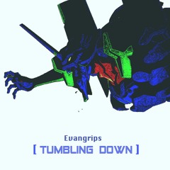 Tumbling Down (Neon Deathesis Evangrips)