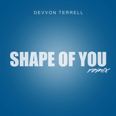 Ed Sheeran - Shape Of You (Devvon Terrell Remix)