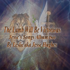 Jesse's The Lamb Will Be Victorious: Compilation of Spoken Words, Songs and Medleys