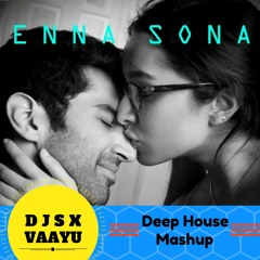 Enna Sona - Deep House Mashup - SX & VAAYU ! Full Link In Description !