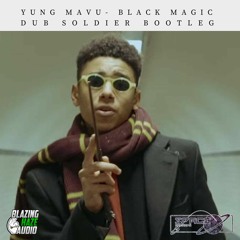 Yung Mavu-Black Magic(Dub Soldier Bootleg)(FREE  @650 FOLLOWERS ON DUB SOLDIER & 1K SPACE RECORD)
