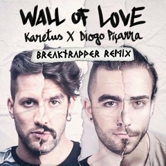 Karetus - Wall Of Love Ft. Diogo Picarra (Breaktrapper Official Remix)