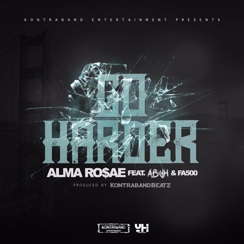 Alma Rosae featuring @ABofYH and FA500 - “Go Harder” (Produced by @KontrabandBeatz)
