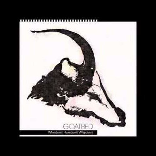 GOATBED - Whodunit Howdunit Whydunit