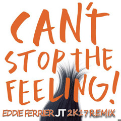 Can't The Stop The Feeling - JT(Eddie Ferrier 2k17 Remix)