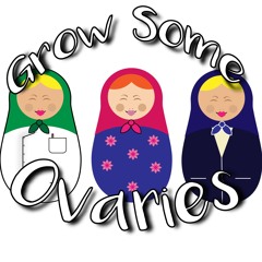 Grow Some Ovaries - February 2017