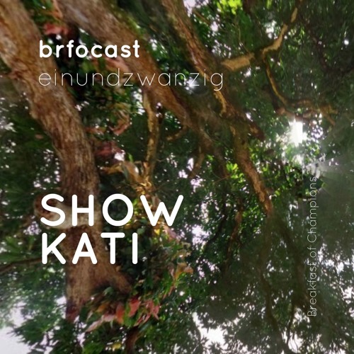 brfocast einundzwanzig • SHOW KATI •