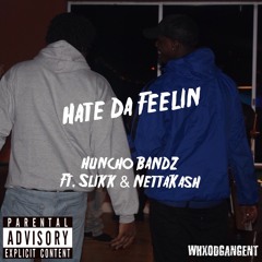 HateDaFeelin HunchoBandzFt.Slikk&NettaKash