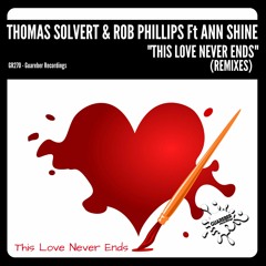 Thomas Solvert, Rob Phillips, Ann Shine - This Love Never Ends (Original Mix)