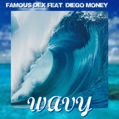 Famous Dex & Diego Money - Wavy