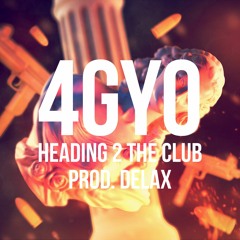 4GYO - Heading 2 the Club (prod. Delax)