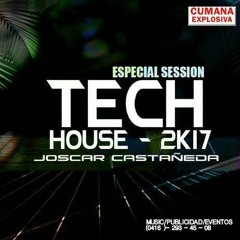 Especial Session Tech House 2K17 @CumanaExplosiva - DJ Joscar Castañeda