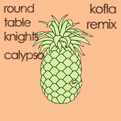 Stream Round Table Knights - Calypso (Kofla Remix) by KOFLA | Listen online  for free on SoundCloud