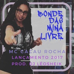 MC  CACAU ROCHA - BONDE DAS MINA LIVRE (DJLEOSHEIK ) (STUDIO NO BEAT ÉNOIS)