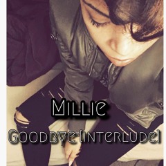 Millie- Goodbye [INTERLUDE]