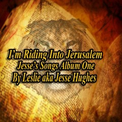 Jesse's I’m Riding Into Jerusalem: Compilation of Spoken Words, Songs and Medleys