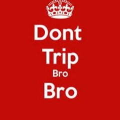 Keep Calm and Don't Trip