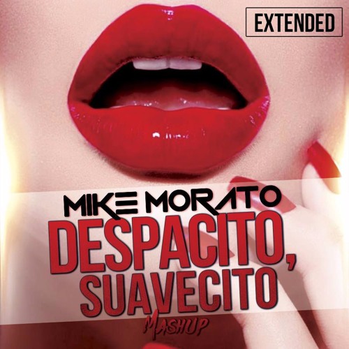 Mike Morato - Despacito Suavecito (Extended Mashup)