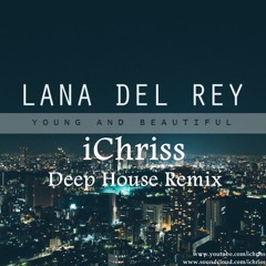 Lana Del Ray - Young And Beautiful (iChriss Deep House Remix)