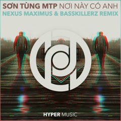 Sơn Tùng MTP - Nơi Này Có Anh(Nexus Maximus & Basskillerz Bootleg Mix) [Hyper Music Release]