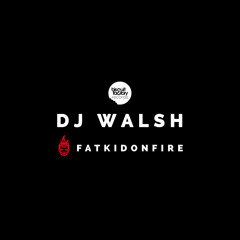Walsh x FatKidOnFire (March 2017) mix
