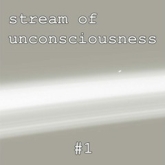 Stream of Unconsciousness #1