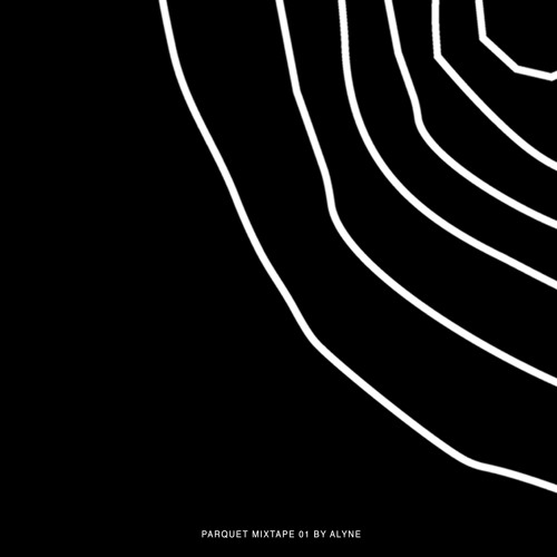 Parquet Mixtape 01 | ALYNE