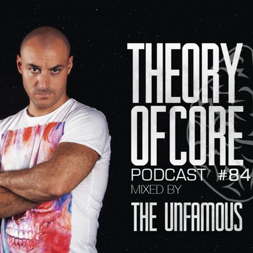 Theory Of Core - Podcast #84 Mixed By The Unfamous