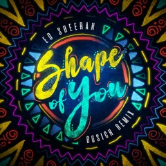 Ed Sheeran - Shape of You (Bosich Remix)