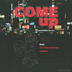 Come Up (ft. Toyotomi & Chiseko)