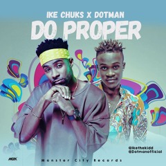 Ike Chuks Ft Dotman - Do Proper