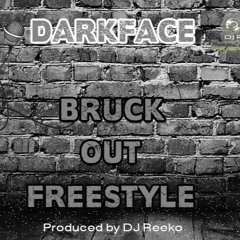 Bruck Out Freestyle (Produced By Dj Reeko.) @Darkfacesho @Dj_Reeko