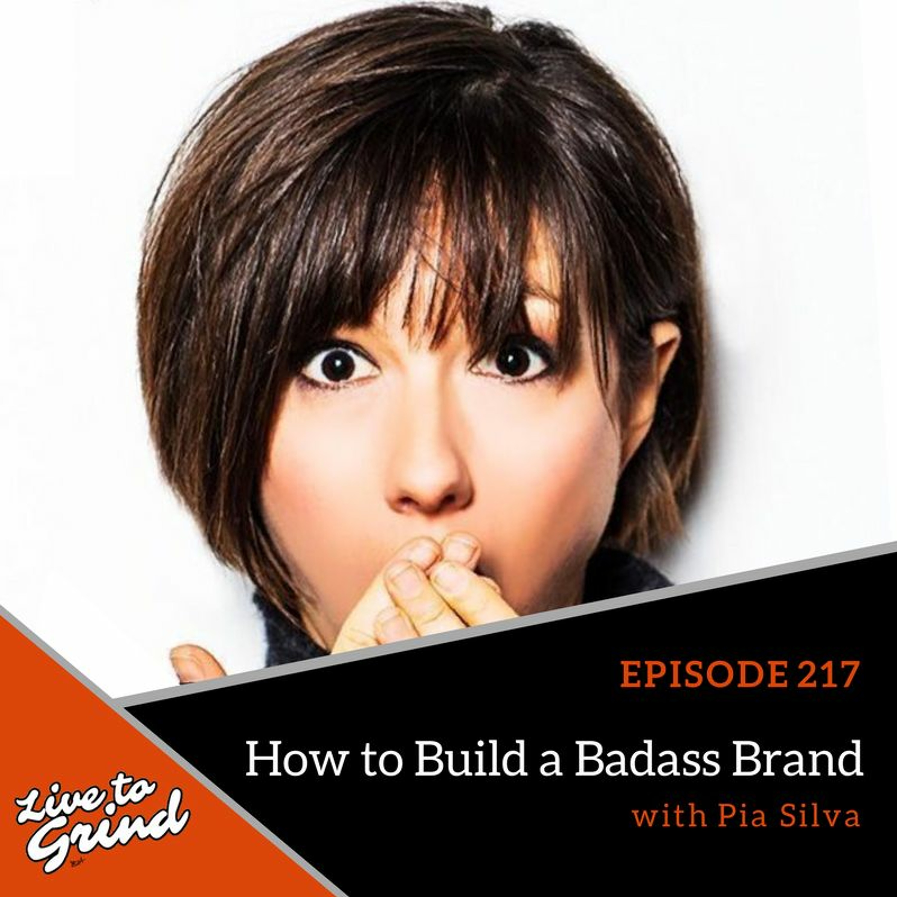 EP 217 How to Build a Badass Brand with Pia Silva episode artwork