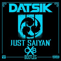Datsik - Just Saiyan (CXB Bootleg) *FREE DOWNLOAD*