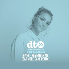 River - Remember Me (Eat More Cake Remix)