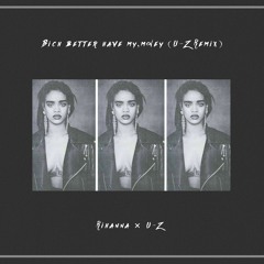 Rihanna  - Bich Better Have My.money (U-Z Remix)【FREEDL】