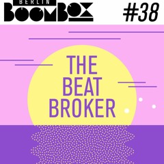Berlin Boombox Mixtape #38 - The Beat Broker