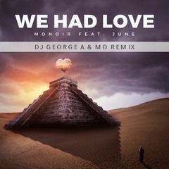 Monoir Feat. June - We Had Love (Dj George A & MD Dj Remix)